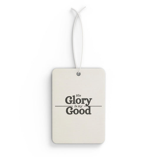 Car Air Freshener — "His Glory Is My Good"
